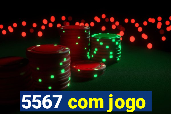 5567 com jogo
